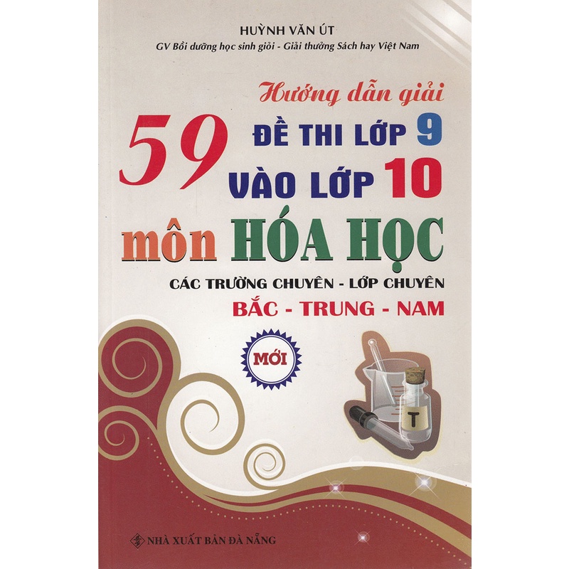 Sách Hướng Dẫn Giải 59 Đề Thi Lớp 9 Vào Lớp 10 Môn Hóa Học Các Trường Chuyên - Lớp Chuyên Bắc - Trung - Nam