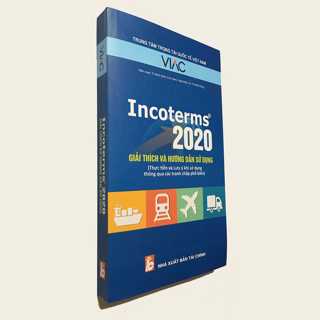 Sách - Incoterms 2020 Giải Thích Và Hướng Dẫn Sử Dụng: Thực Tiễn Và Lưu Ý Khi Sử Dụng Thông Qua Các Tranh Chấp Phổ Biến