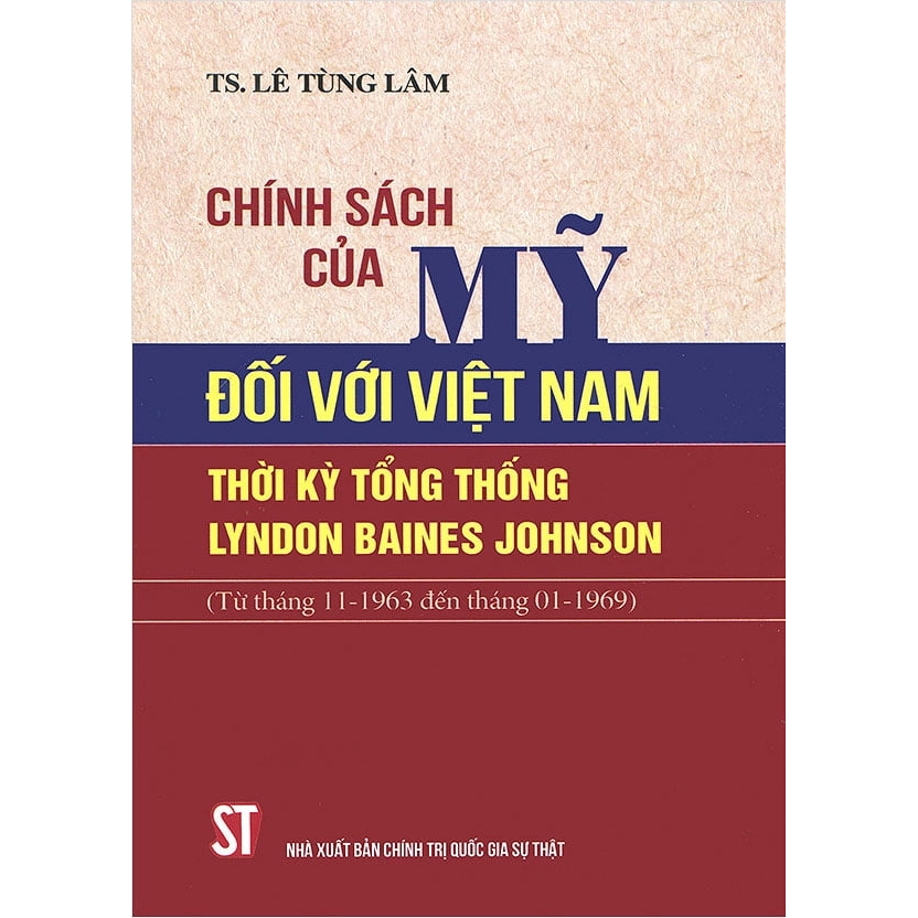 Sách - Chính Sách Của Mỹ Đối Với Việt Nam Thời Kỳ Tổng Thống Lyndon Baines Johnson