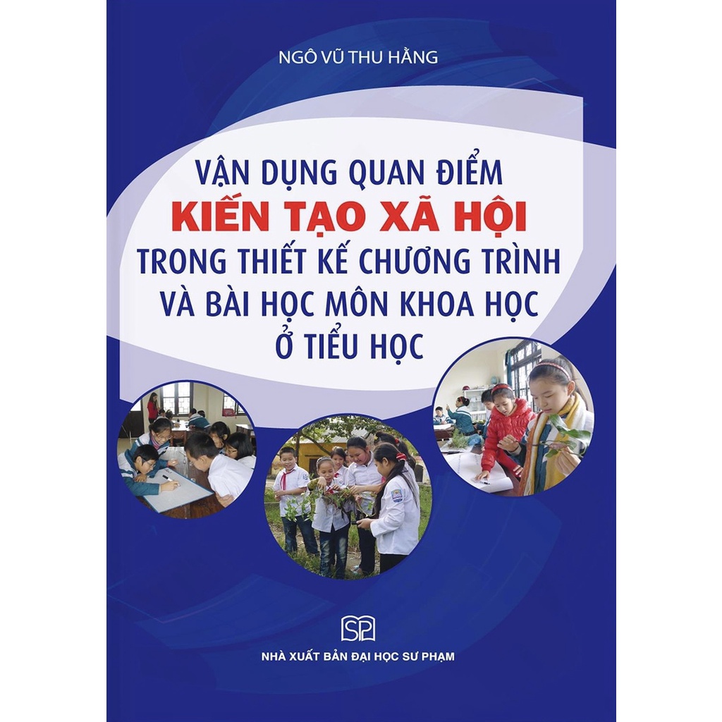 Sách - Vận Dụng Quan Điểm Kiến Tạo Xã Hội Trong Thiết Kế Chương Trình Và Bài Học Môn Khoa Học Ở Tiểu Học