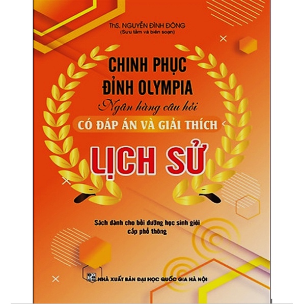Sách - Chinh Phục Đỉnh Olympia Ngân Hàng Câu Hỏi Có Đáp Án Và Giải Thích Lịch Sử