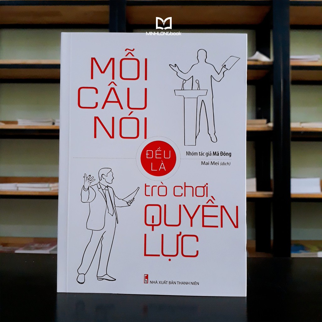 Sách: Mỗi Câu Nói Đều Là Trò Chơi Quyền Lực B130