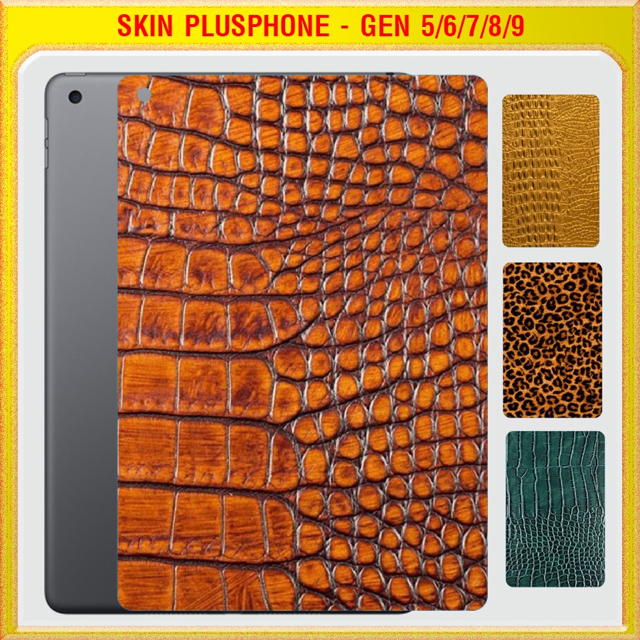 Dán Skin cho mặt sau iPad Gen 5, Gen 6 9.7 inch, Gen 7, Gen 8, Gen 9 10.2 inch vân da cá sấu, da báo