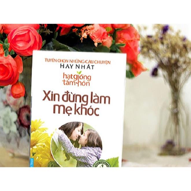 Sách - Hạt Giống Tâm Hồn - Xin Đừng Làm Mẹ Khóc (Tái Bản) - First News