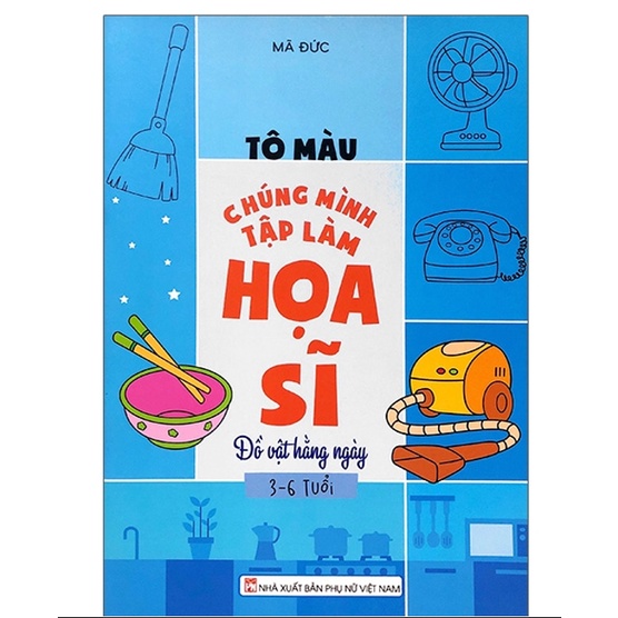 Sách - Tô Màu Chúng Mình Tập Làm Họa Sĩ - 3-6 Tuổi - Đồ Vật Hàng Ngày