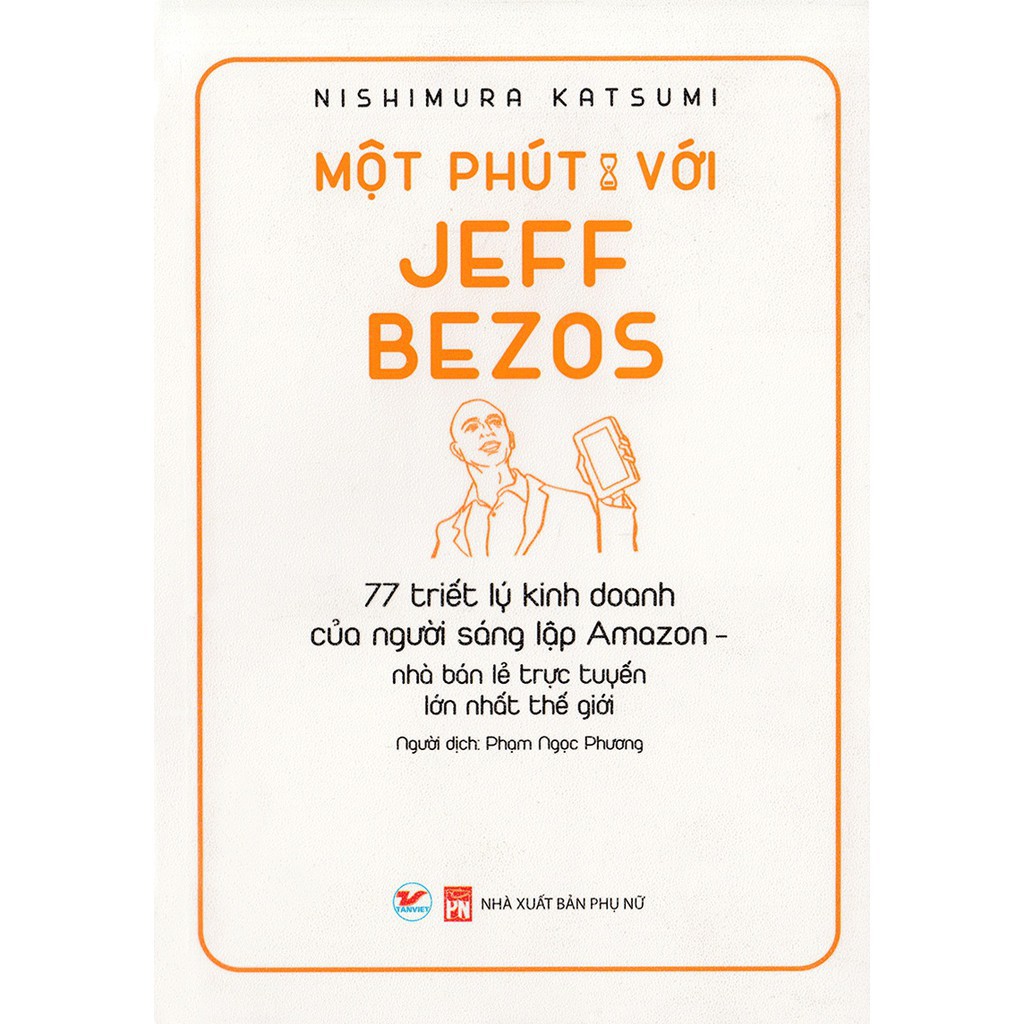 Sách - Một Phút Với Jeff Bezos - 77 Triết Lý Kinh Doanh Của Ngưới Sáng Lập Amazon