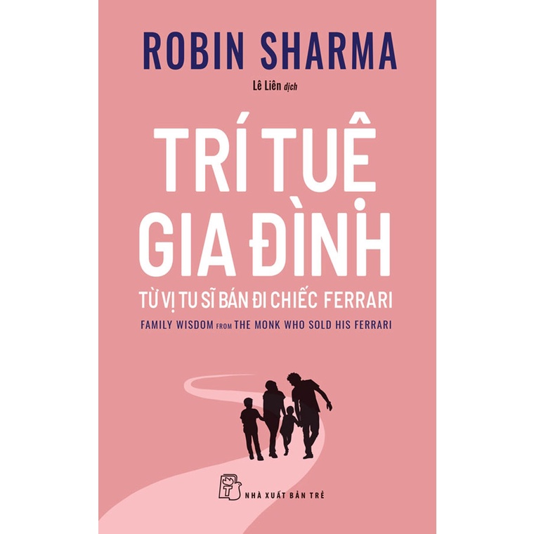 Sách - Trí Tuệ Gia Đình - Từ Vị Tu Sĩ Bán Đi Chiếc Ferrari - Robin Sharma - TRE