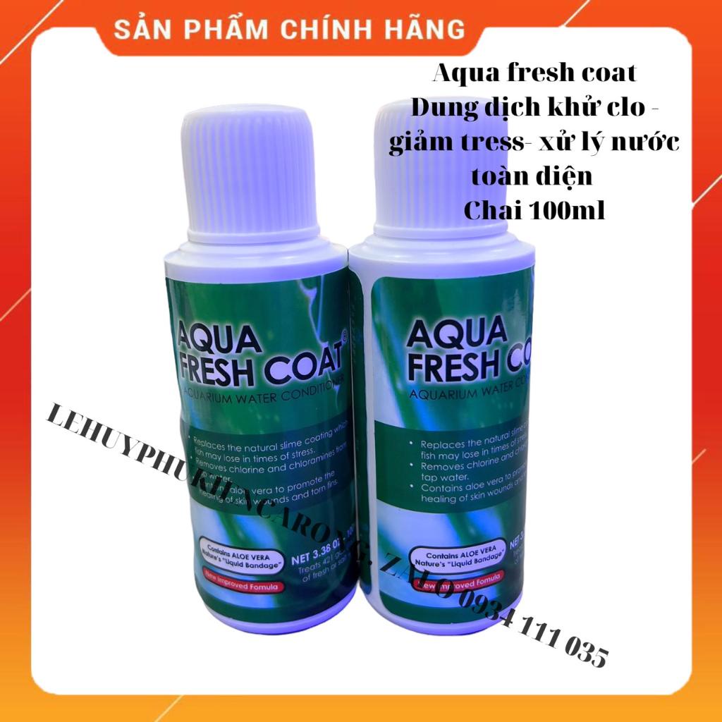 Aqua Fresh Coat 100ml - Dung Dịch khử Clo FreshCoat - Giảm Tress - Giúp Phục Hồi Nhanh Vết Thương Cho Cá