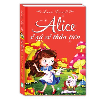 Alice Ở Xứ Sở Thần Tiên (Bìa Cứng)