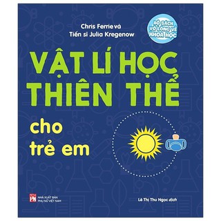 Sách - Vật Lí Học Thiên Thể Cho Trẻ Em - Bộ Sách Vỡ Lòng Về Khoa Học