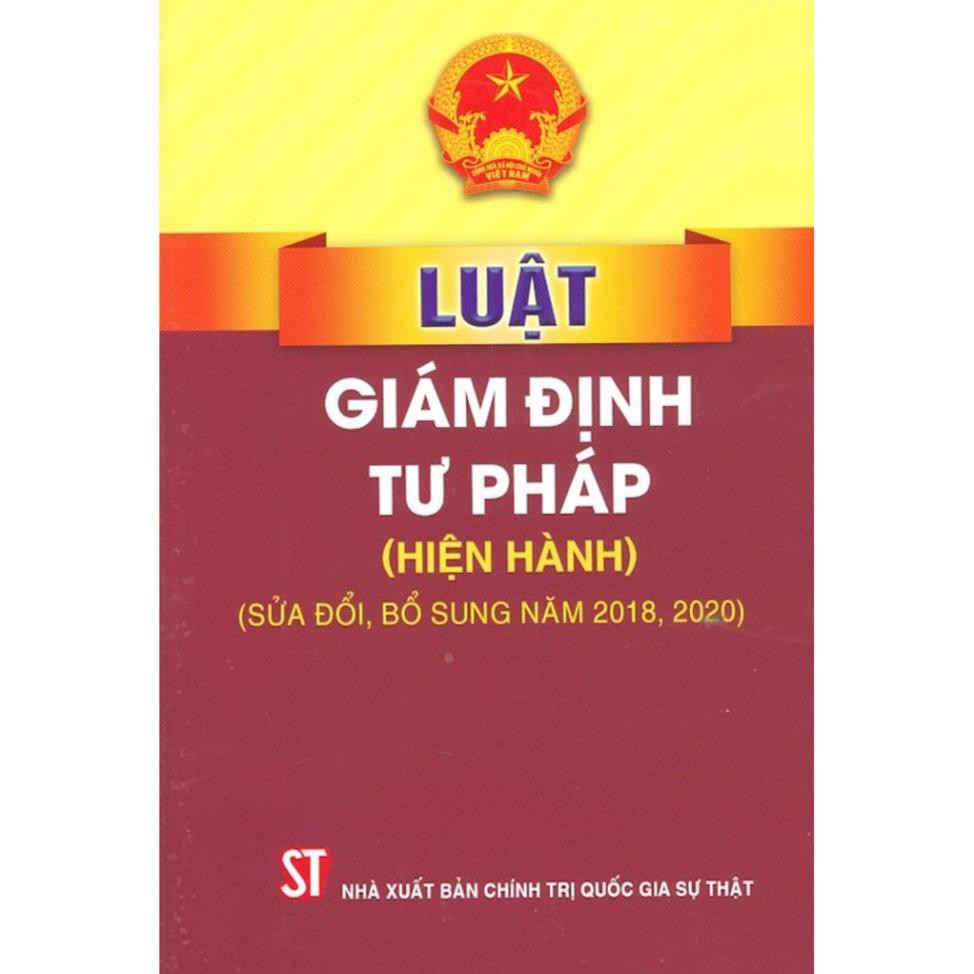 Sách - Luật Giám Định Tư Pháp (Hiện hành) (Sửa đổi, bổ sung năm 2018, 2020) - NXB Chính Trị Quốc Gia Sự Thật