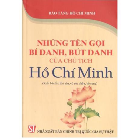 Sách Những Tên Gọi Bí Danh, Bút Danh Của Chủ Tịch Hồ Chí Minh - NXB Chính Trị Quốc Gia Sự Thật