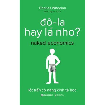 Sách: đô-la hay lá nho? - naked economics - lột trần cô nàng kinh tế học (Charles Wheelan)