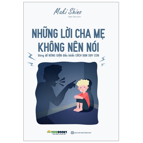 Sách Những Lời Cha Mẹ Không Nên Nói: Đừng Để Nóng Giận Điều Khiển Cách Bạn Dạy Con