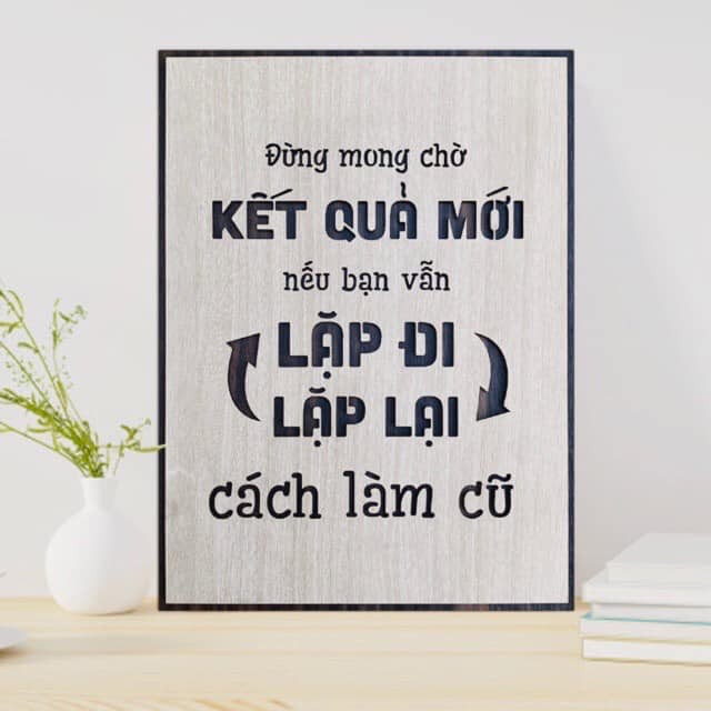 Tranh treo tường gỗ (Đừng mong chờ kết quả mới nếu bạn lặp đi lặp lại cách làm cũ) loại gỗ 2 lớp