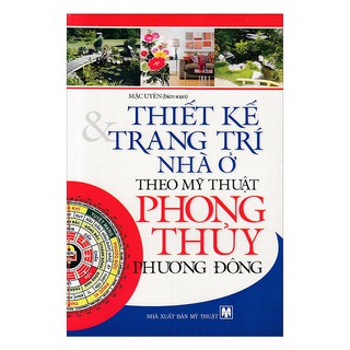Thiết Kế Và Trang Trí Nhà Ở Theo Mỹ Thuật Phong Thủy Phương Đông