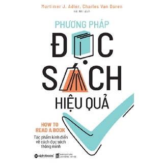 Sách Phương Pháp Đọc Sách Hiệu Quả: How To Read A Book (Tái bản Mới Nhất) - Alpha Books