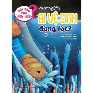 Nói Sao Cho Con Hiểu - Vì Sao Phải Đi Vệ Sinh Đúng Lúc?