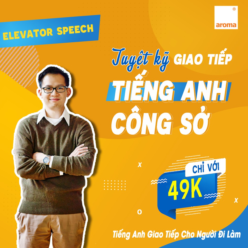 ELEVATOR SPEECH - TUYỆT KỸ GIAO TIẾP TIẾNG ANH CÔNG SỞ - Aroma.vn-Tiếng Anh Giao Tiếp Cho Người Đi