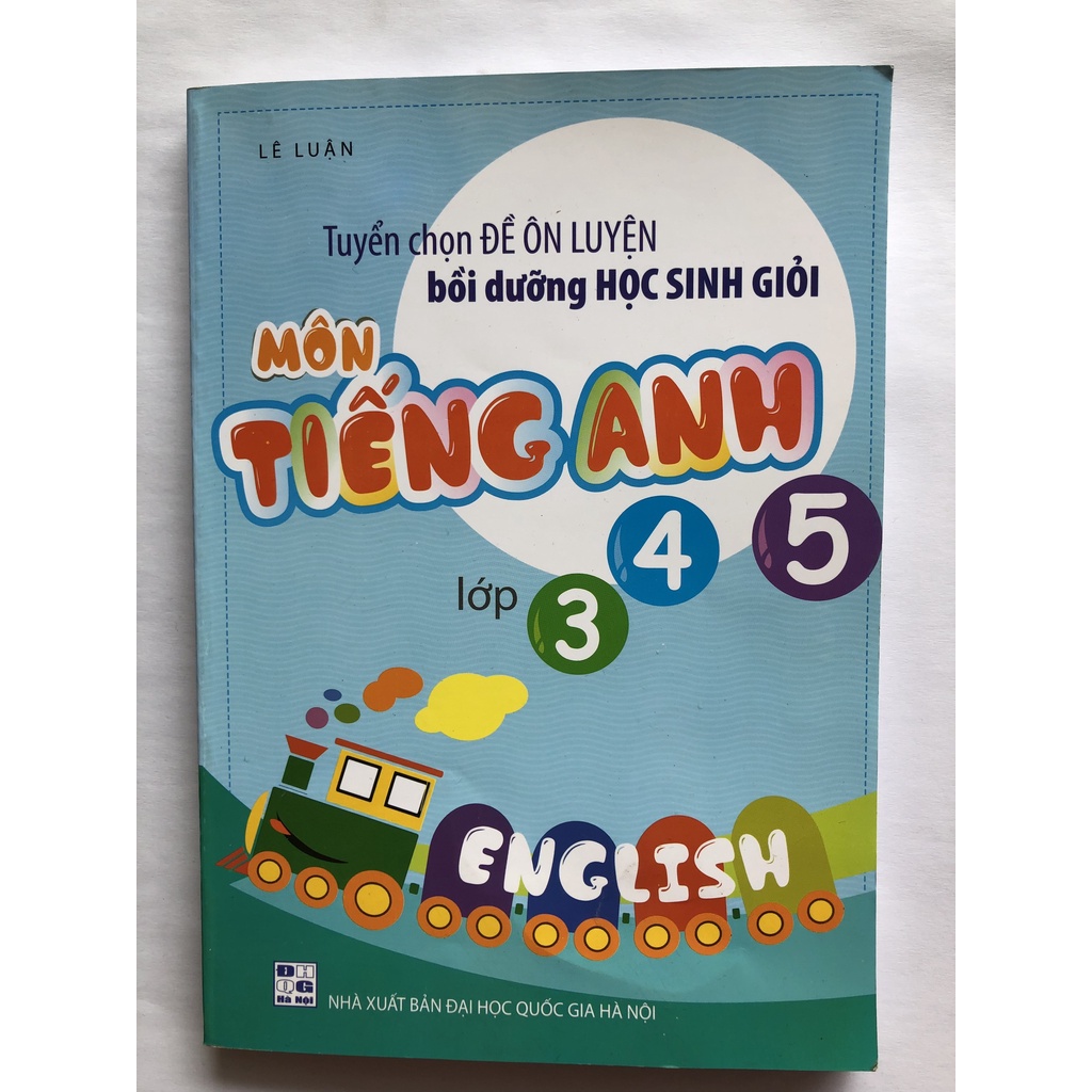 Sách - Tuyển chọn đề ôn luyện bồi dưỡng học sinh giỏi môn Tiếng Anh lớp 3-4-5 (Lê Luận)