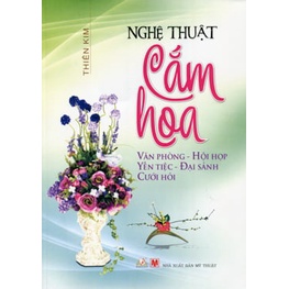 Sách Nghệ Thuật Cắm Hoa (Văn Phòng-Hội Họp-Yến Tiệc-Đại Sảnh-Cưới Hỏi)