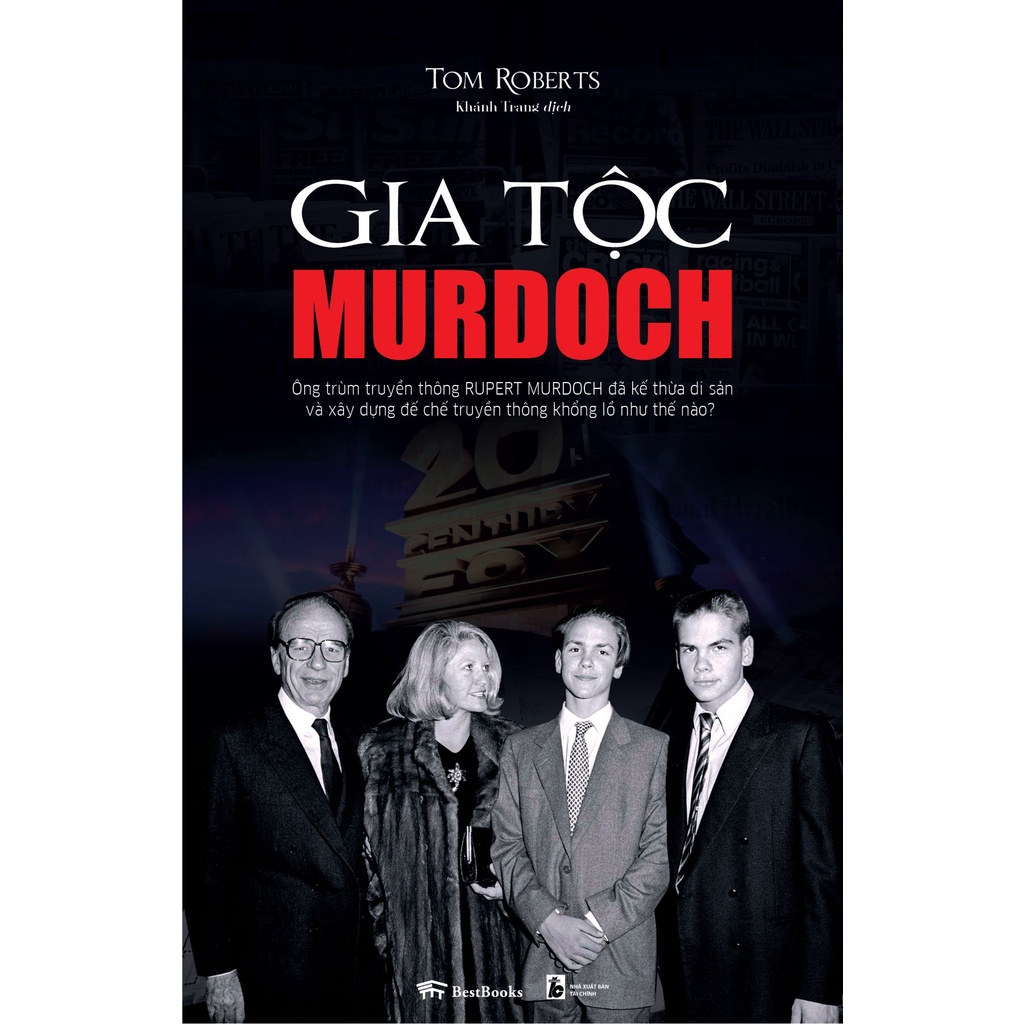 Sách - GIA TỘC MURDOCH - Ông trùm truyền thông Rupert Murdoch đã kế thừa di sản và xây dựng đế chế truyền thông khổng lồ