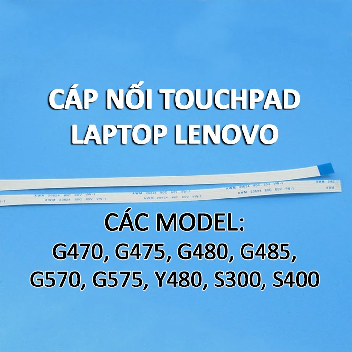 Cáp nối chuột cảm ứng ( touchpad ) laptop Lenovo các model G470 G475 G480 G485 G570 G575 Y480 S300 S400 G580 G585