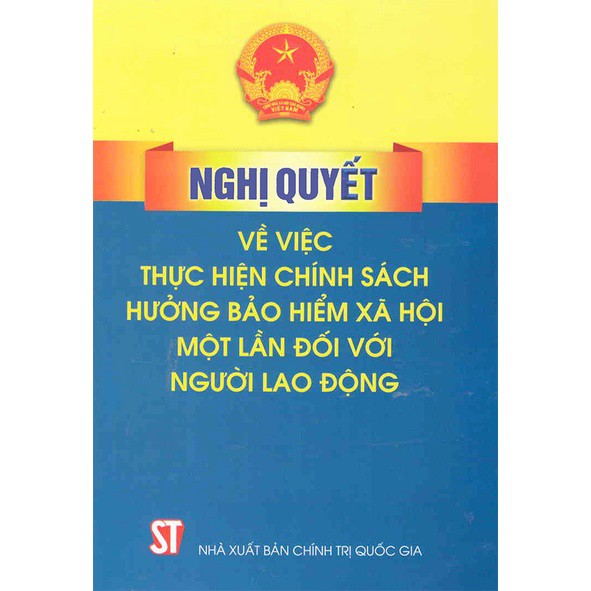 Sách Nghị quyết Về Việc Thực Hiện Chính Sách Hưởng Bảo Hiểm Xã hội Một Lần Đối Với Người Lao Động