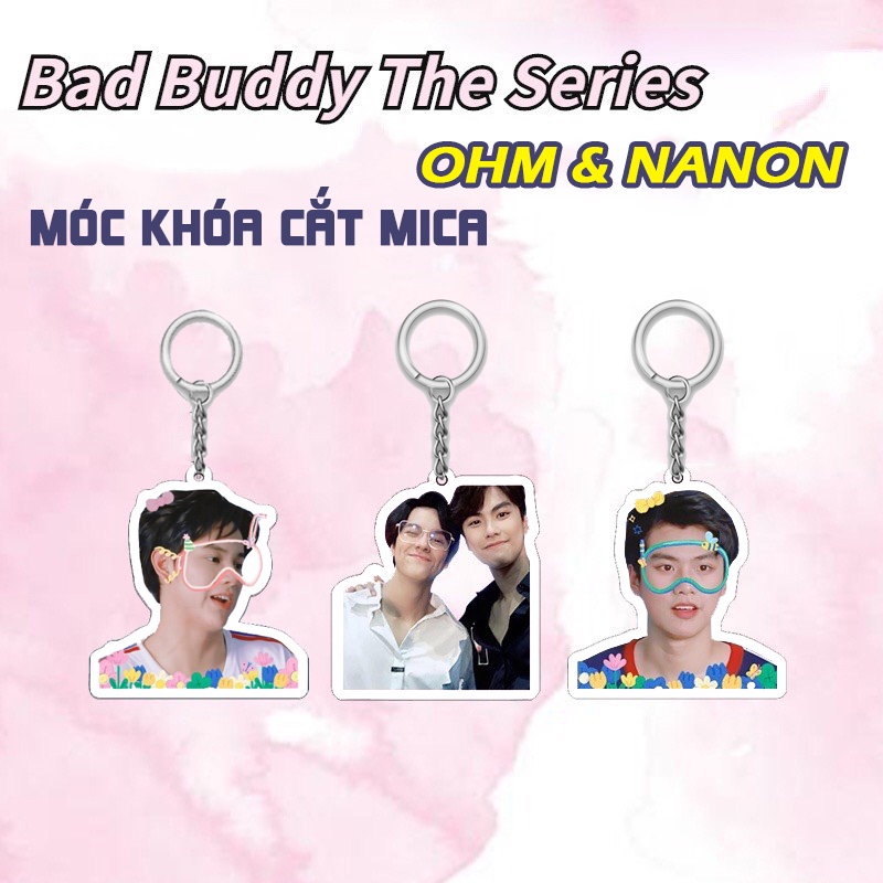 Móc khóa cắt mica Nanon & Ohm phim Bad Buddy Hot 2022