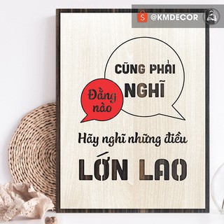 [TRANH GỖ TBIG] tranh truyền động lực mẫu câu "Đằng nào cũng phải nghĩ hãy nghĩ những điều lớn lao"