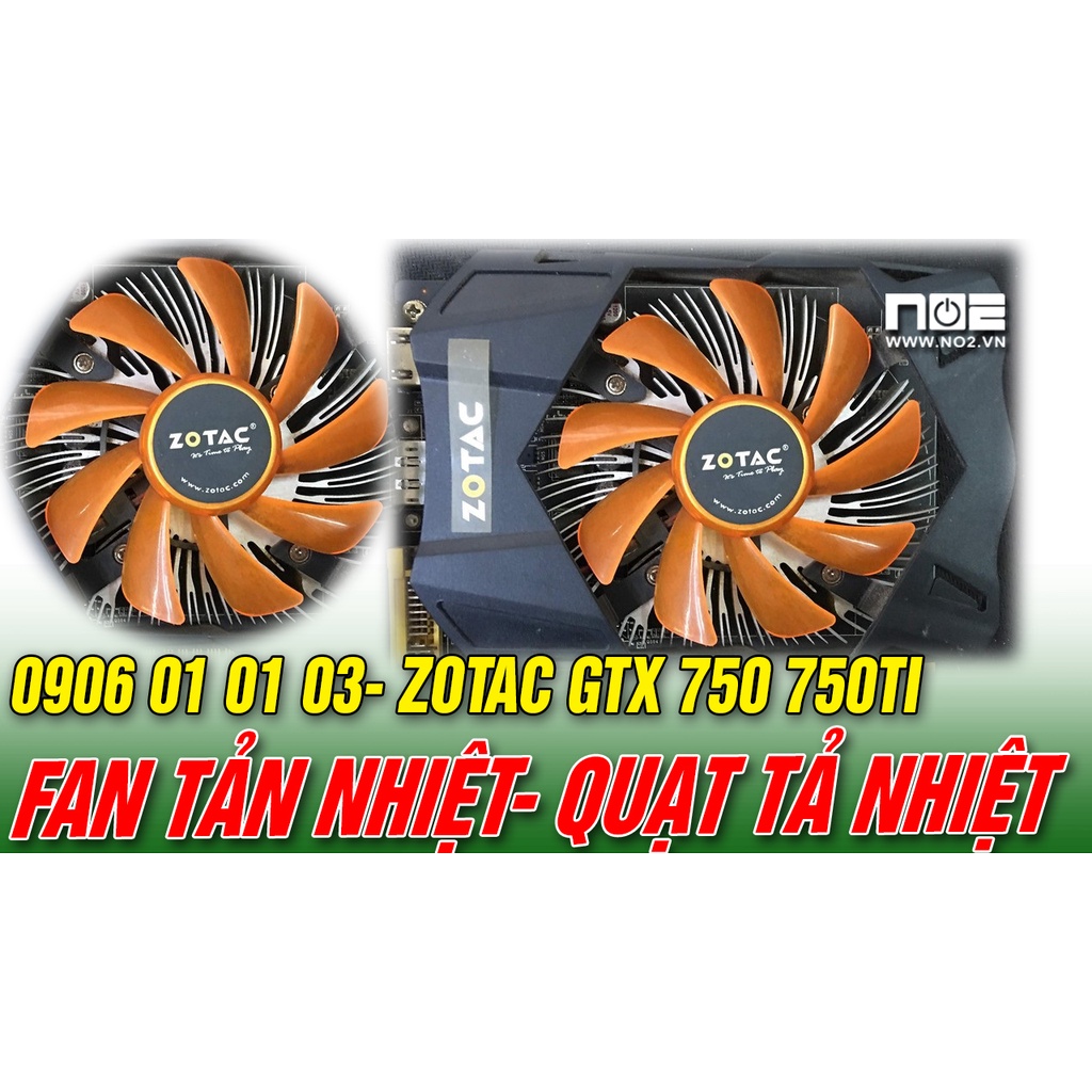 Quạt tỏa nhiệt,FAN CARD VGA , QUẠT VGA ZOTAC GTX 750 750TI