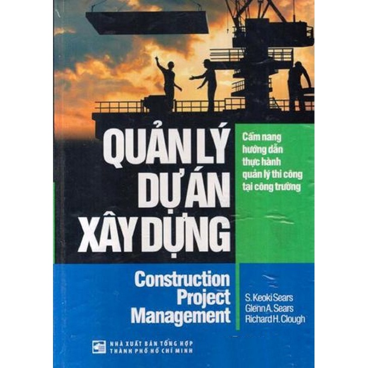Sách - Quản Lý Dự Án Xây Dựng - Cẩm Nang Hướng Dẫn Thực Hành Quản Lý Thi Công Tại Công Trường