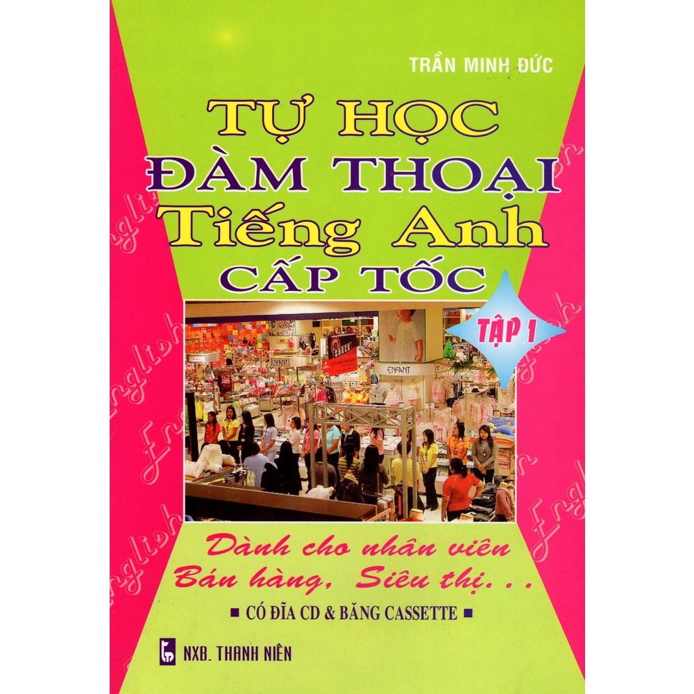 Sách - Tự học đàm thoại tiếng Anh cấp tốc - Tập 1 (dành cho nhân viên bán hàng, siêu thị...)