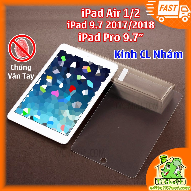 [Nhám Chống Vân Tay] Kính CL iPad Air 2/ Pro 9.7/ iPad 9.7 Gen 5/6 2017/2018 Cường Lực Chống Va Đập