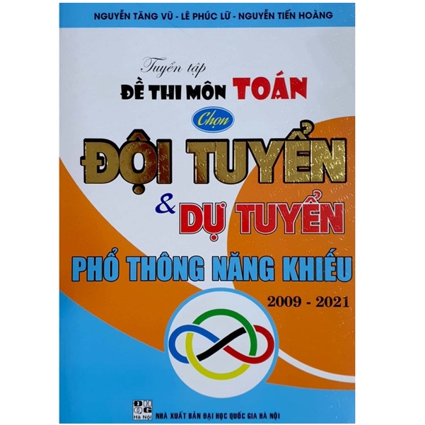 Sách - Tuyển tập đề thi môn Toán chọn Đội tuyển và Dự tuyển phổ thông năng khiếu 2009 - 2021 (HA)
