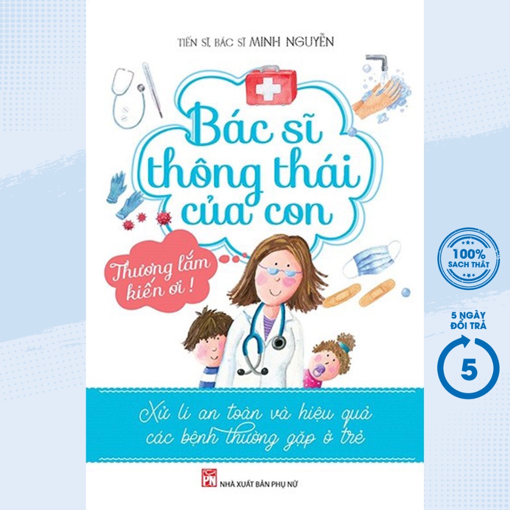 Sách - Bác Sĩ Thông Thái Của Con - Xử Lí An Toàn Và Hiệu Quả Các Bệnh Thường Gặp Ở Trẻ - PNU