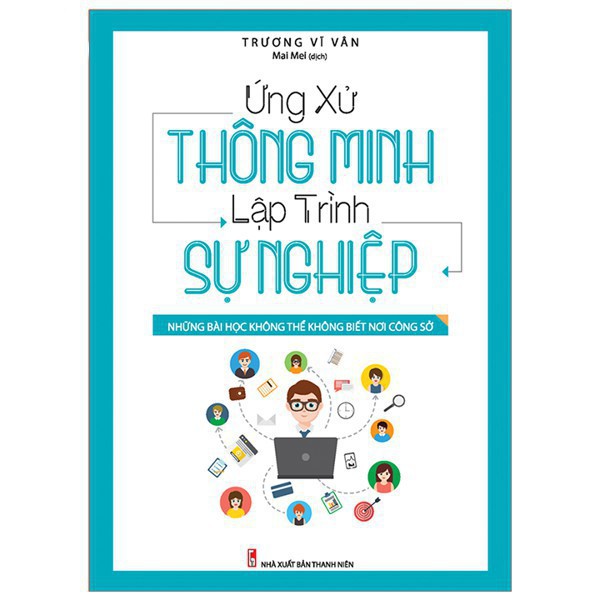 Sách: Ứng Xử Thông Minh Lập Trình Sự Nghiệp - Những Bài Học Không Thể Không Biết Nơi Công Sở [ Minh Long ]