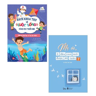 Sách - Combo Bách Khoa Thư Về Cuộc Sống Dành Cho Thiếu Nhi-Những Bài Học Về Sự An Toàn+Mẹ Ơi, Ở Đâu Con Mới Được An Toàn
