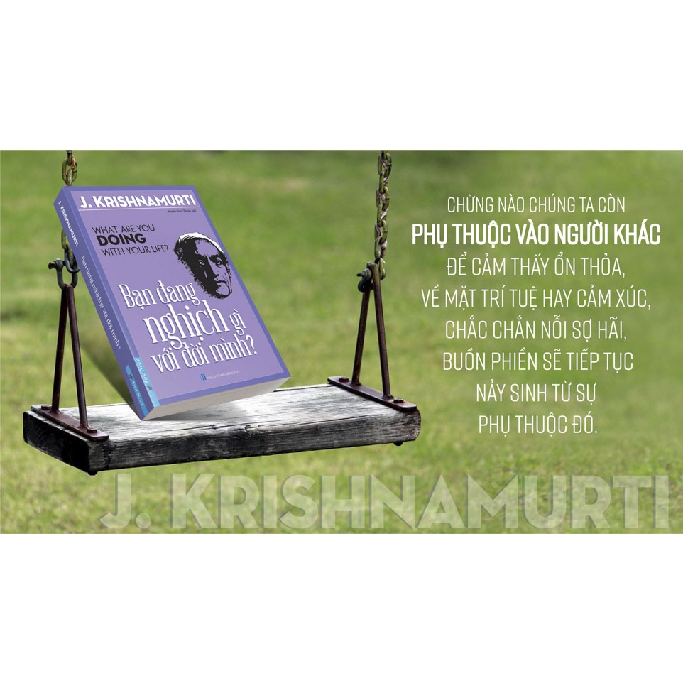 Sách - J. Krishnamurti - Bạn Đang Nghịch Gì Với Đời Mình? - First News