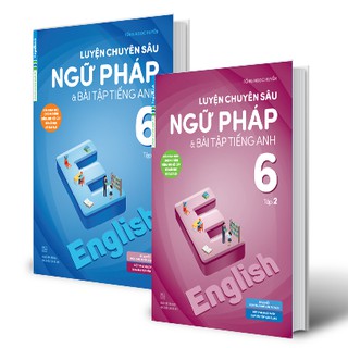 Luyện Chuyên Sâu Ngữ Pháp Và Bài Tập Tiếng Anh 6 (Bộ 2 Tập)