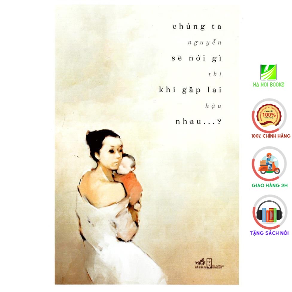 Sách - Chúng Ta Sẽ Nói Gì Khi Gặp Lại Nhau [Nhã Nam]
