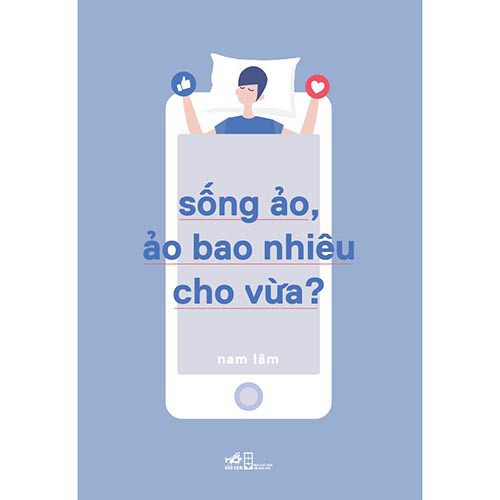 Sách Nhã Nam - Sống Ảo, Ảo Bao Nhiêu Cho Vừa