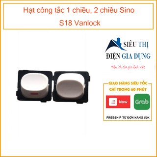 Hạt công tắc 1 chiều, 2 chiều Sino S18 Vanlock