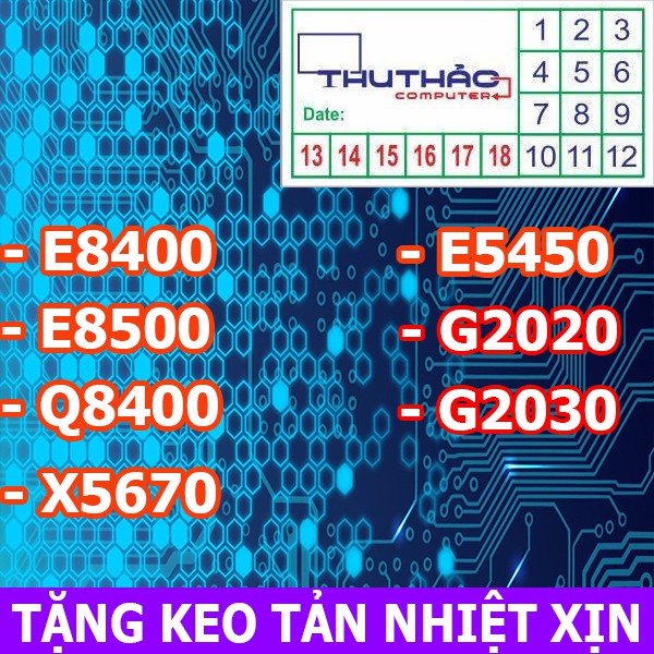 [PHÁ GIÁ ] CPU E8400 E8500 Q6600 Q8400 E5450 Q9670 X5670 G2020 G2030
