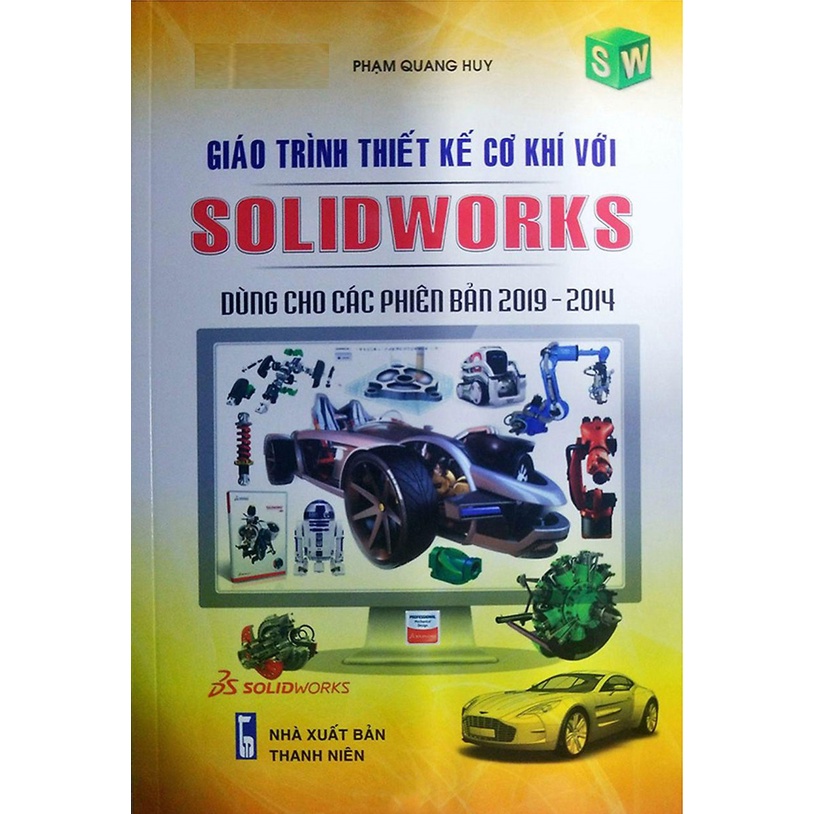Sách - Giáo Trình Thiết Kế Cơ Khí Với SOLIDWORKS Dùng Cho Các Phiên Bản 2019 2014