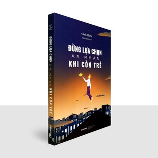 Sách Đừng Lựa Chọn An Nhàn Khi Còn Trẻ