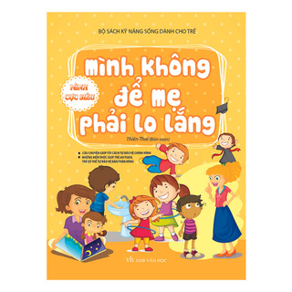 Kỹ Năng Sống Dành Cho Trẻ - Mình Không Để Mẹ Phải Lo Lắng