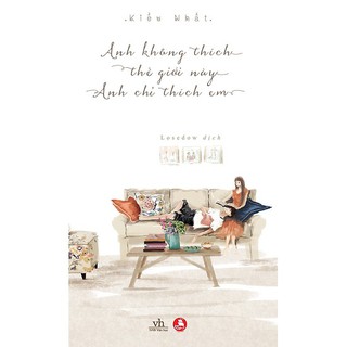 Sách - Anh Không Thích Thế Giới Này, Anh Chỉ Thích Em (Bìa Mềm)