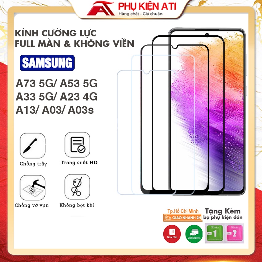 Kính cường lực Samsung A54 A34 5G A73 5G/ A53 5G/ A33/ A23/ A13/ A03s/ - Full màn hình và Trong suốt - Phụ kiện ATI