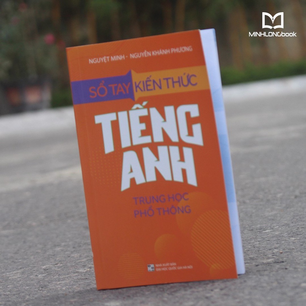 Sách: Sổ Tay Kiến Thức Tiếng Anh Trung Học Phổ Thông - TSCB